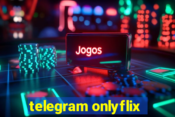 telegram onlyflix